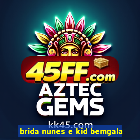 brida nunes e kid bemgala